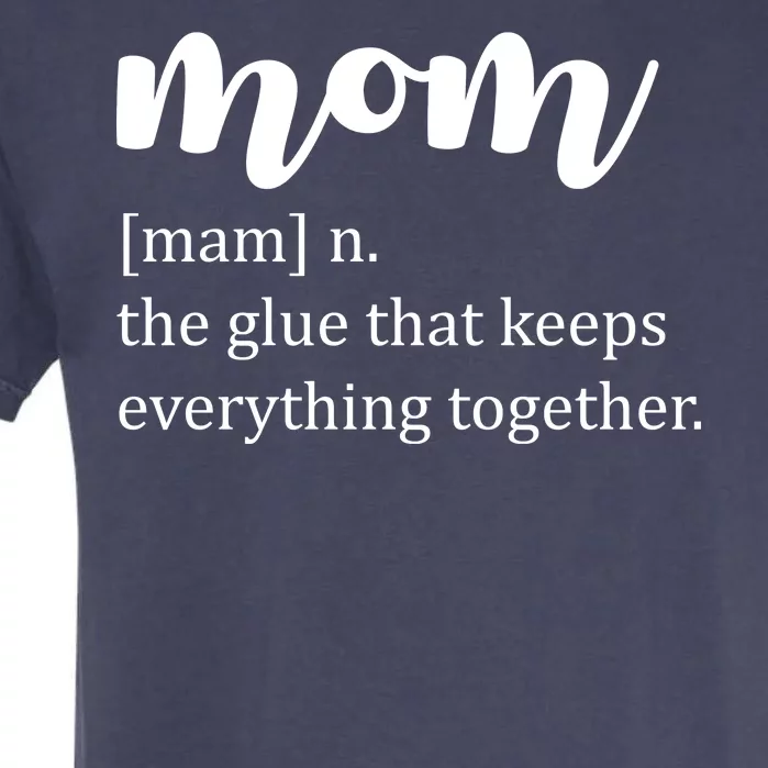 Mom Noun The Glue That Keeps Everything Together Garment-Dyed Heavyweight T-Shirt