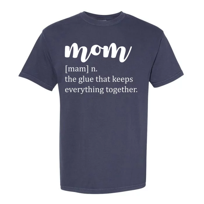 Mom Noun The Glue That Keeps Everything Together Garment-Dyed Heavyweight T-Shirt