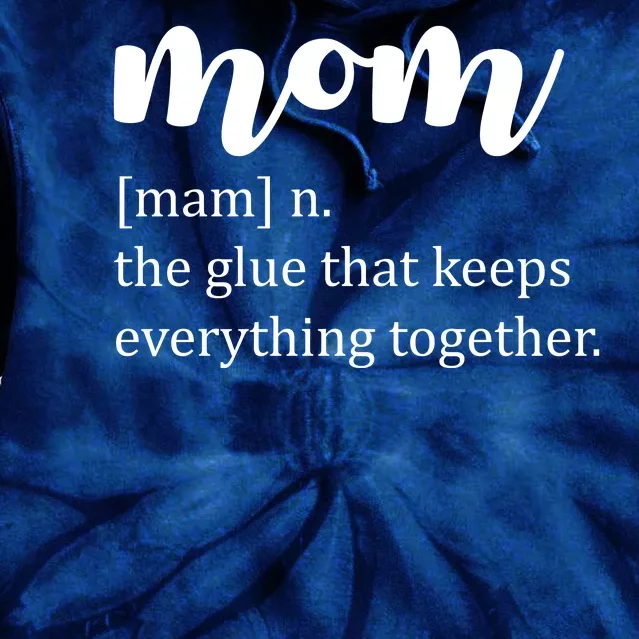 Mom Noun The Glue That Keeps Everything Together Tie Dye Hoodie