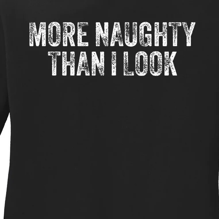 More Naughty Than I Look Bdsm Submissive Sexy Kink Ladies Long Sleeve Shirt