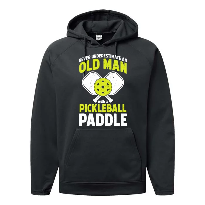 Mens Never Underestimate Old Man Funny Pickleball Paddle Gift TShirt Performance Fleece Hoodie