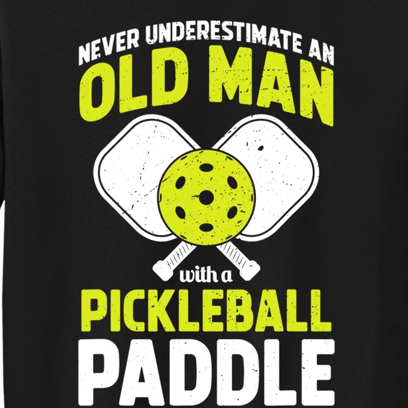 Mens Never Underestimate Old Man Funny Pickleball Paddle Gift TShirt Sweatshirt