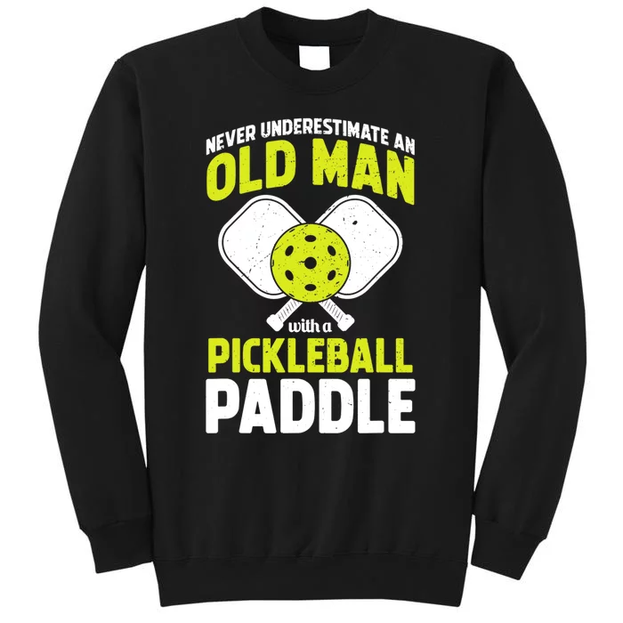 Mens Never Underestimate Old Man Funny Pickleball Paddle Gift TShirt Sweatshirt