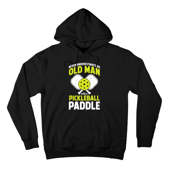 Mens Never Underestimate Old Man Funny Pickleball Paddle Gift TShirt Tall Hoodie