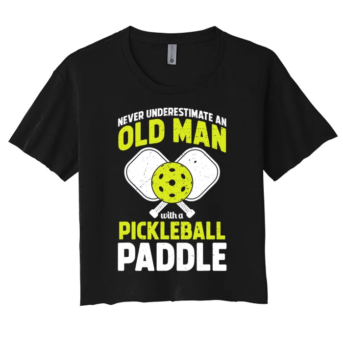 Mens Never Underestimate Old Man Funny Pickleball Paddle Gift TShirt Women's Crop Top Tee