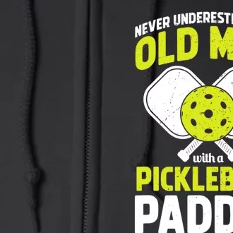 Mens Never Underestimate Old Man Funny Pickleball Paddle Gift TShirt Full Zip Hoodie