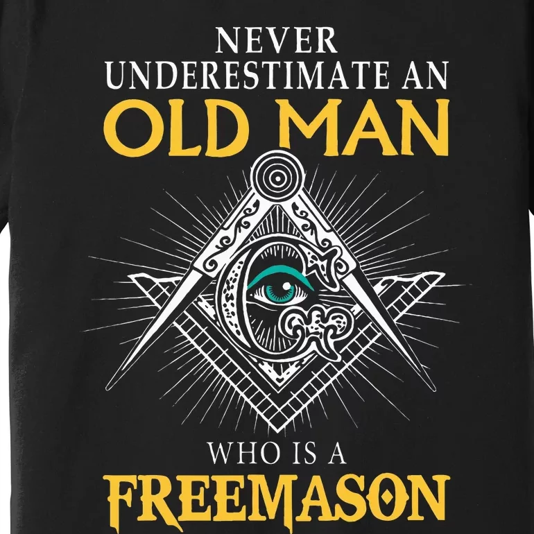 Masonic Never Underestimate An Old Man Who Is A Freemason Premium T-Shirt