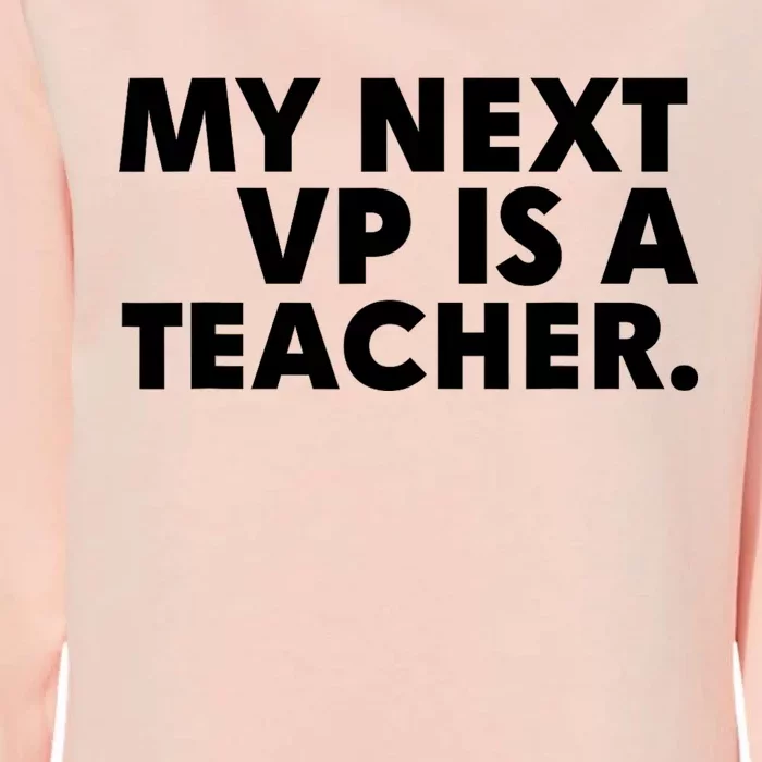 My Next Vp Is A Teacher Funny Design Womens California Wash Sweatshirt