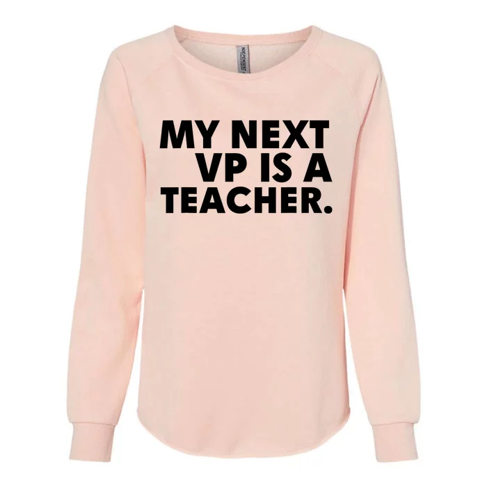 My Next Vp Is A Teacher Funny Design Womens California Wash Sweatshirt