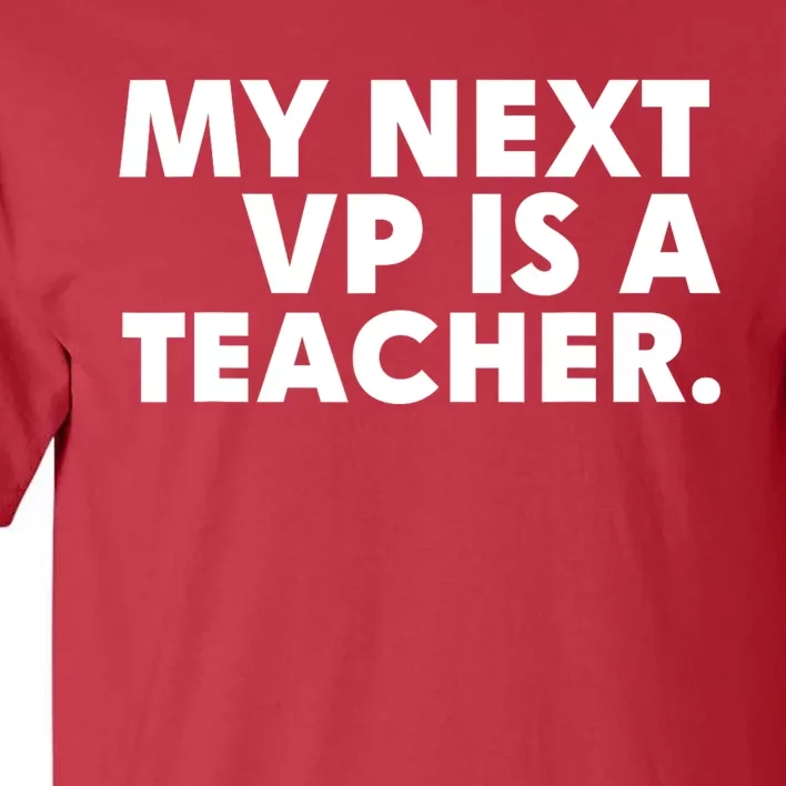 My Next Vp Is A Teacher Funny Design Tall T-Shirt