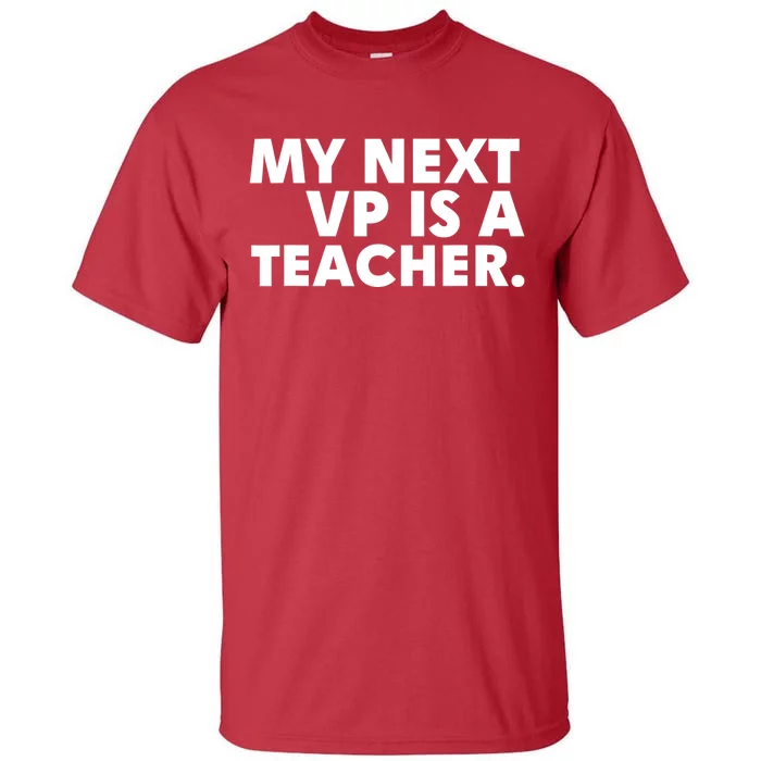 My Next Vp Is A Teacher Funny Design Tall T-Shirt