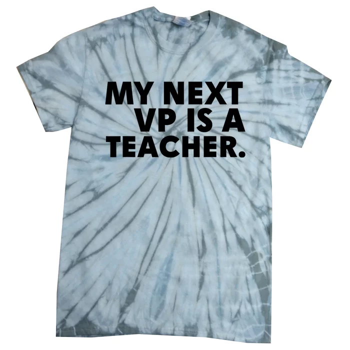 My Next Vp Is A Teacher Funny Design Tie-Dye T-Shirt