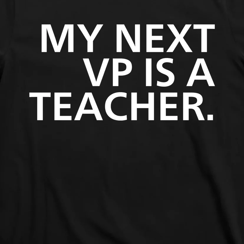 My Next Vp Is A Teacher T-Shirt