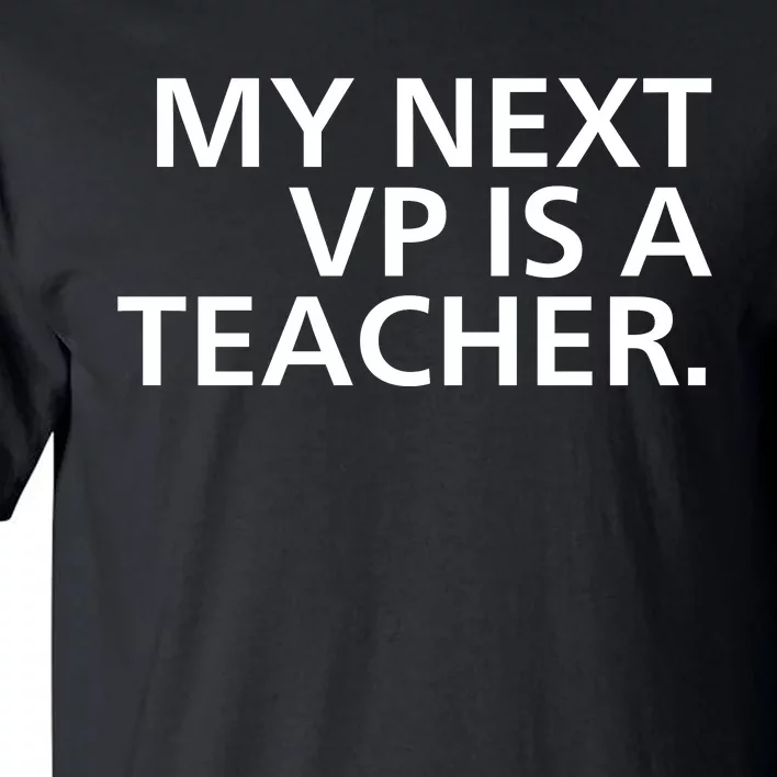 My Next Vp Is A Teacher Tall T-Shirt