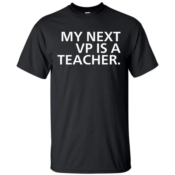 My Next Vp Is A Teacher Tall T-Shirt