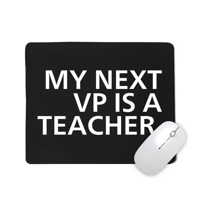 My Next Vp Is A Teacher Mousepad