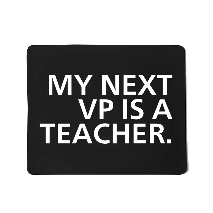 My Next Vp Is A Teacher Mousepad