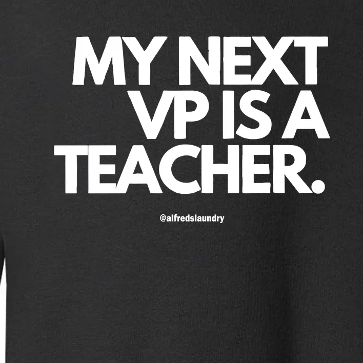 My Next Vice President Is A Teacher Toddler Sweatshirt