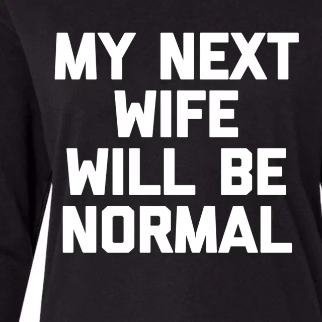 My Next Wife Will Be Normal Funny Gift Funny Cute Gift For Husband Great Gift Womens Cotton Relaxed Long Sleeve T-Shirt