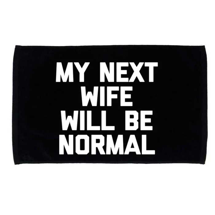 My Next Wife Will Be Normal Funny Gift Funny Cute Gift For Husband Great Gift Microfiber Hand Towel