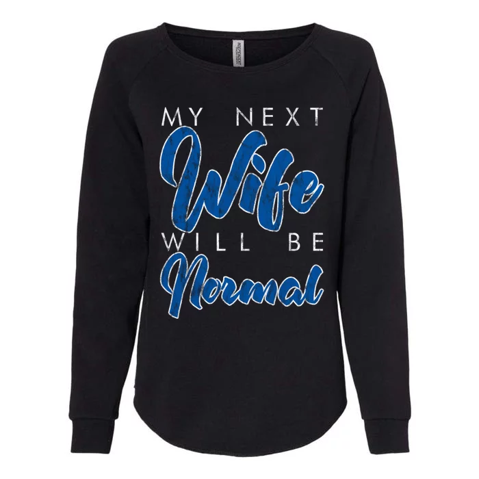 My Next Wife Will Be Normal Giftgift Womens California Wash Sweatshirt