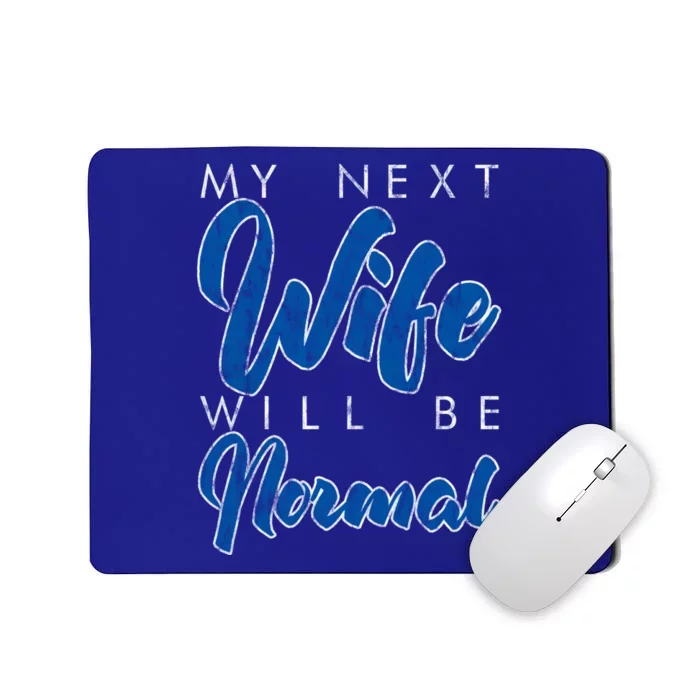 My Next Wife Will Be Normal Giftgift Mousepad