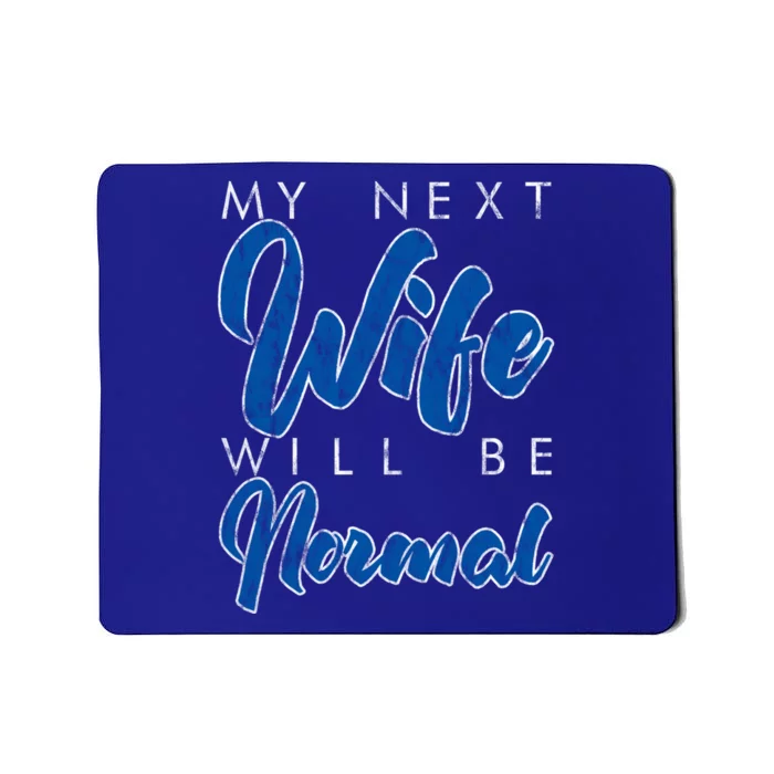 My Next Wife Will Be Normal Giftgift Mousepad