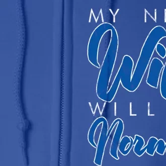 My Next Wife Will Be Normal Giftgift Full Zip Hoodie