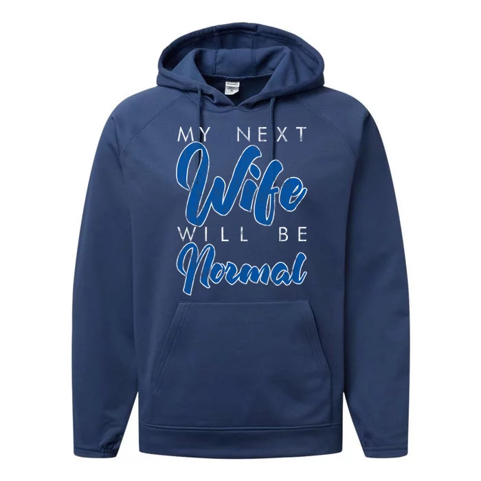 My Next Wife Will Be Normal Giftgift Performance Fleece Hoodie