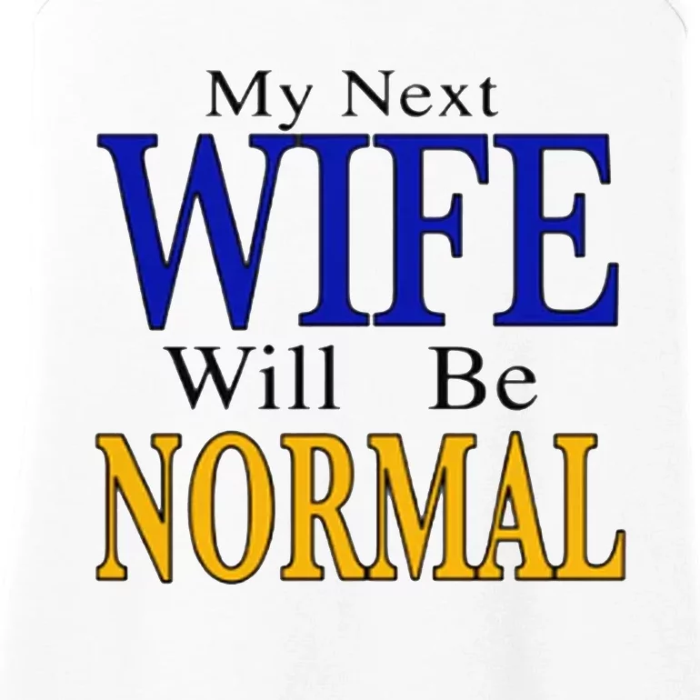 My Next Wife Will Be Normal. Ladies Essential Tank