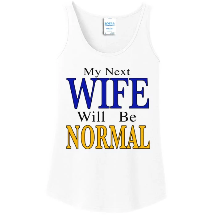 My Next Wife Will Be Normal. Ladies Essential Tank