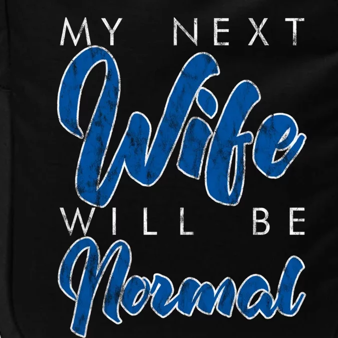 My Next Wife Will Be Normal Giftgift Impact Tech Backpack