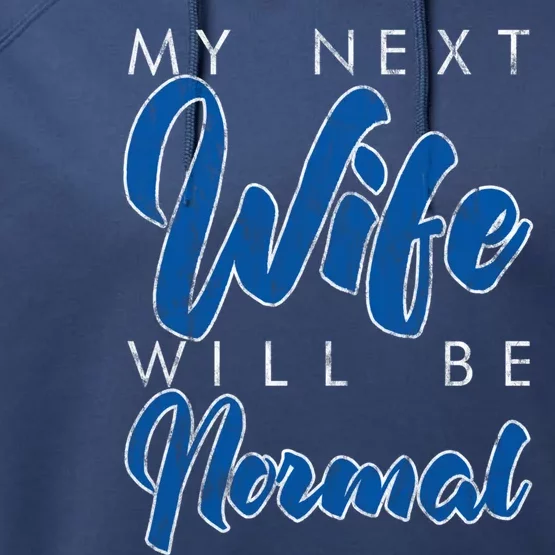 My Next Wife Will Be Normal Giftgift Performance Fleece Hoodie