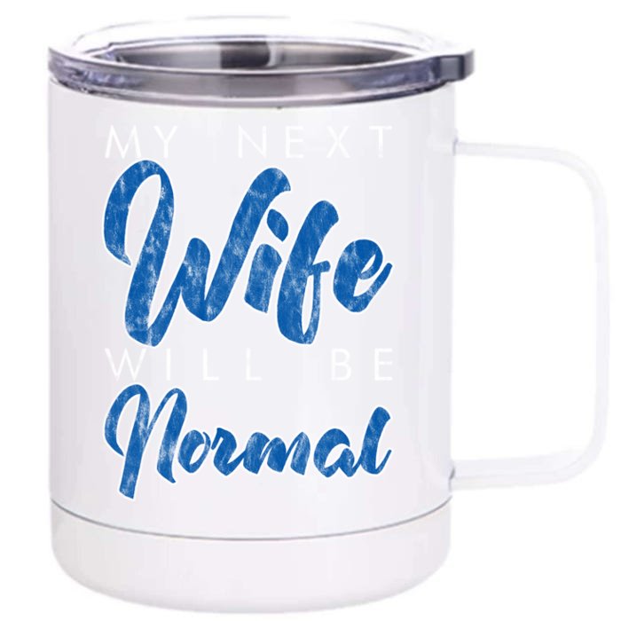 My Next Wife Will Be Normal Giftgift Front & Back 12oz Stainless Steel Tumbler Cup