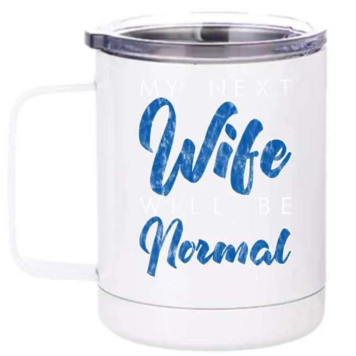 My Next Wife Will Be Normal Giftgift Front & Back 12oz Stainless Steel Tumbler Cup