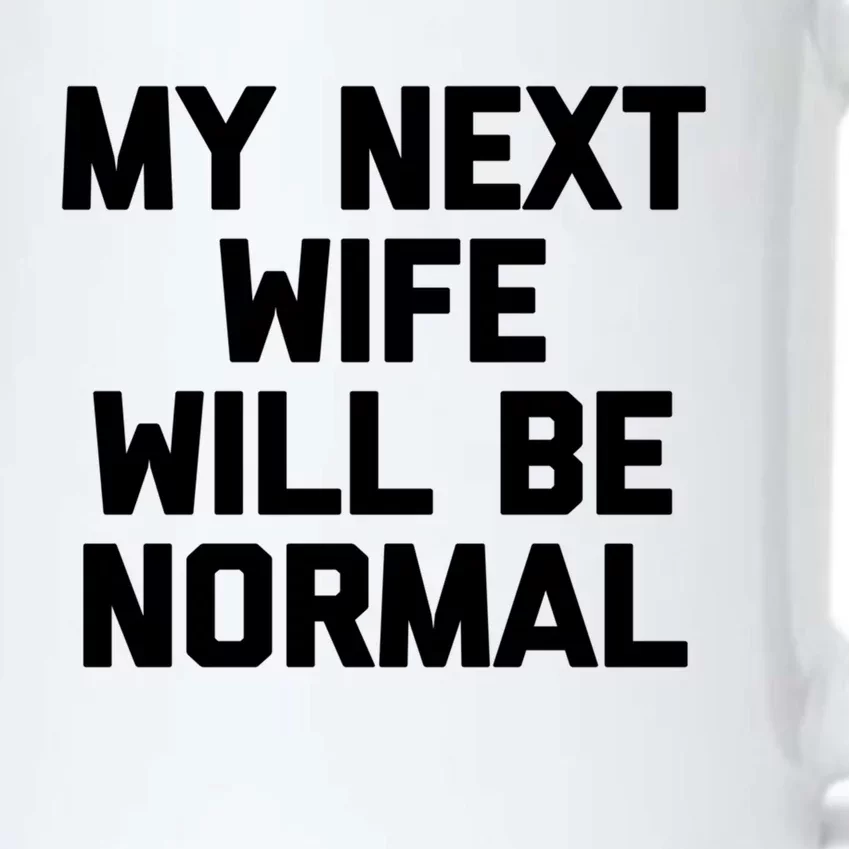 My Next Wife Will Be Normal Funny Gift Funny Cute Gift For Husband Great Gift Black Color Changing Mug