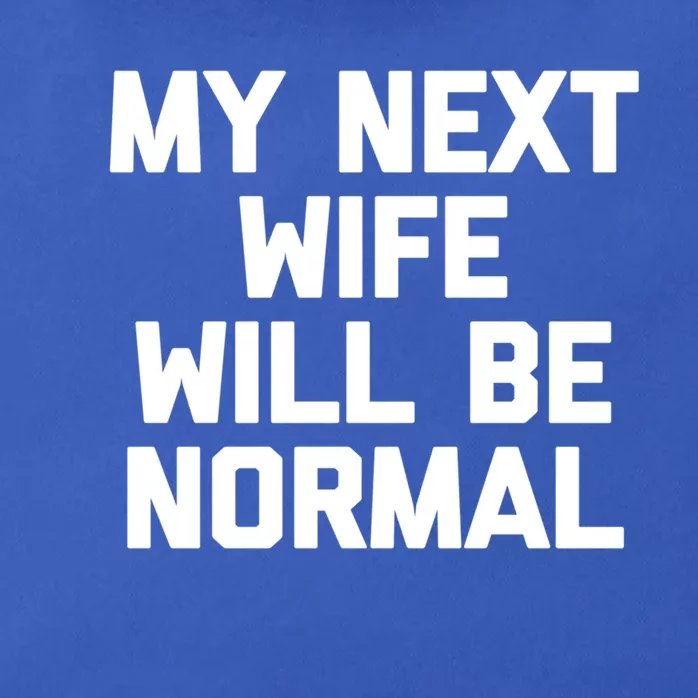 My Next Wife Will Be Normal Funny Gift Funny Cute Gift For Husband Great Gift Zip Tote Bag