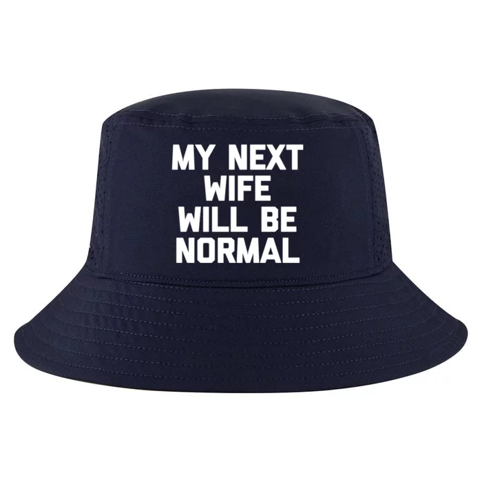 My Next Wife Will Be Normal Funny Gift Funny Cute Gift For Husband Great Gift Cool Comfort Performance Bucket Hat