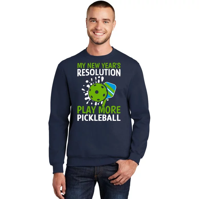 My New Year's Play More Pickleball Gift For Pickleball Lovers Tall Sweatshirt