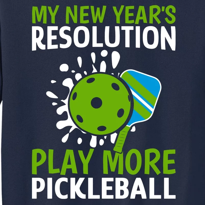 My New Year's Play More Pickleball Gift For Pickleball Lovers Tall Sweatshirt