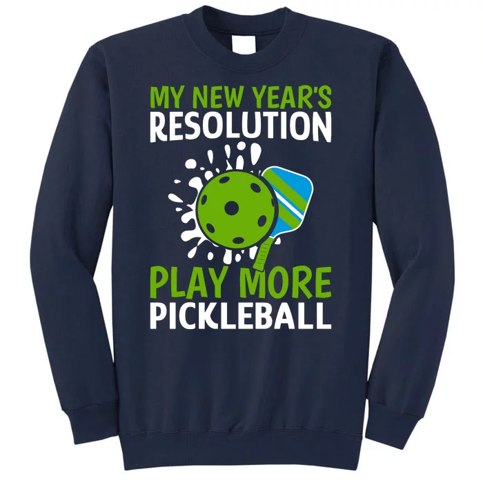 My New Year's Play More Pickleball Gift For Pickleball Lovers Tall Sweatshirt