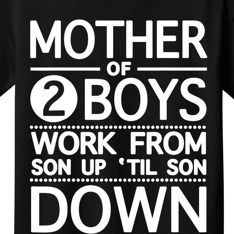 Mother Of 2 Boy Work From Son Up Until Son Down Kids T-Shirt