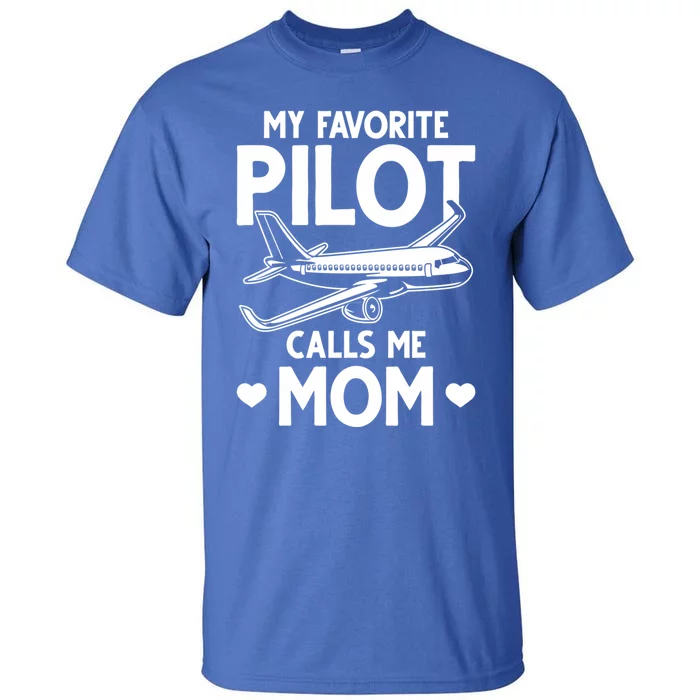 Mom Of A Pilot My Favorite Pilot Calls Me Mom Pilot Moms Cool Gift Tall T-Shirt