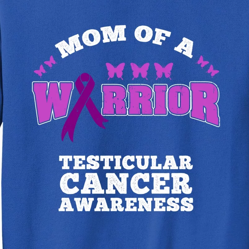 Mom Of A Warrior Testicular Cancer Awareness Funny Gift Sweatshirt