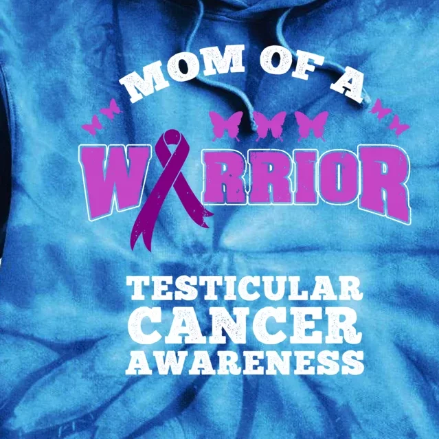 Mom Of A Warrior Testicular Cancer Awareness Funny Gift Tie Dye Hoodie