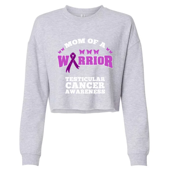 Mom Of A Warrior Testicular Cancer Awareness Funny Gift Cropped Pullover Crew