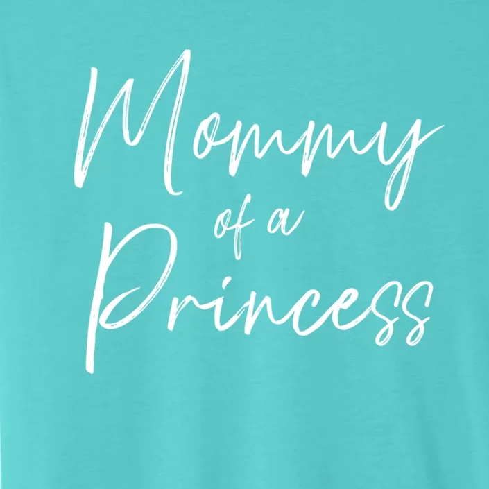 Mommy Of A Princess Gift ChromaSoft Performance T-Shirt