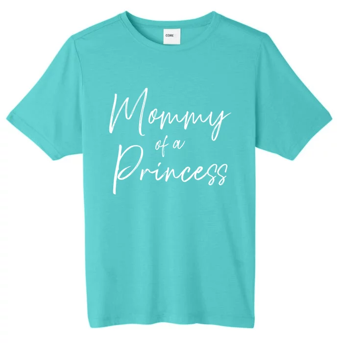 Mommy Of A Princess Gift ChromaSoft Performance T-Shirt