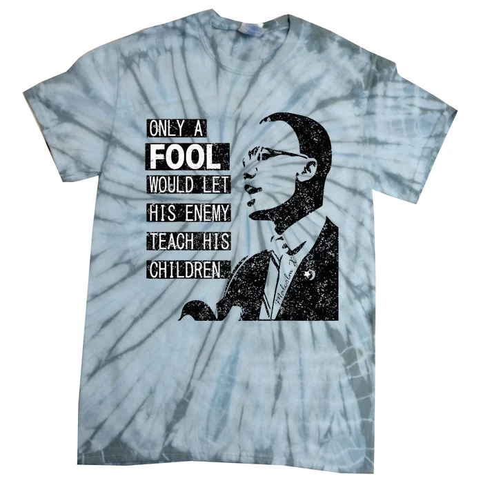 Malcolm Only A Fool Would Let His Enemy Teach His Children Tie-Dye T-Shirt