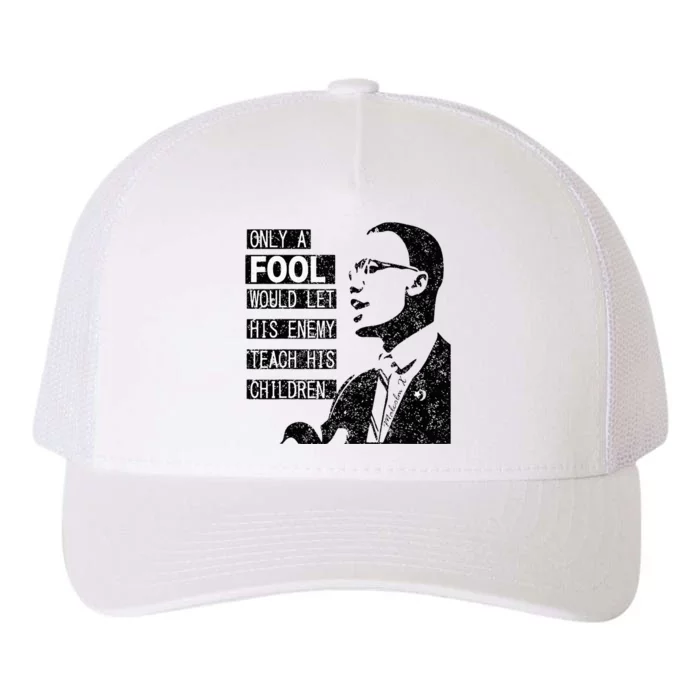 Malcolm Only A Fool Would Let His Enemy Teach His Children Yupoong Adult 5-Panel Trucker Hat